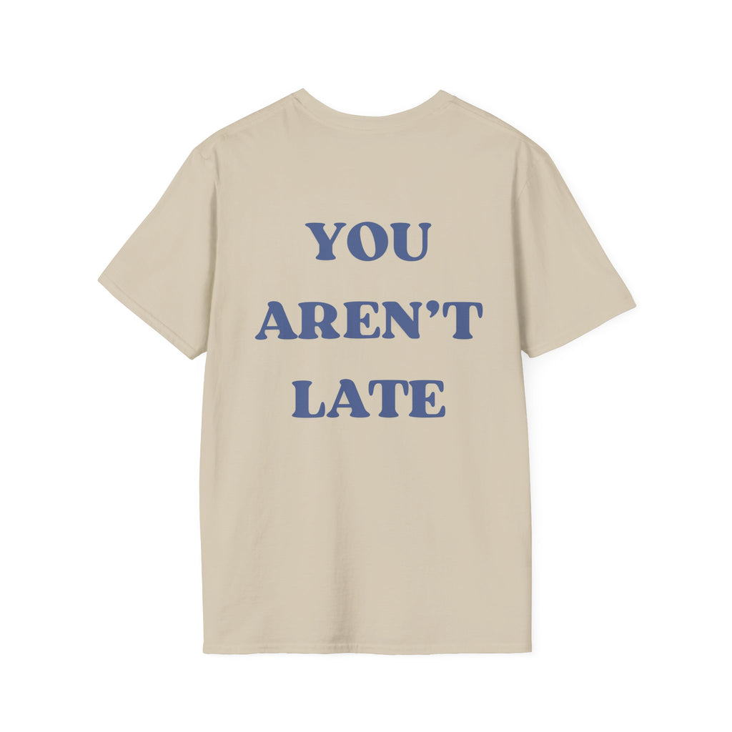 You Aren’t Late T-Shirt