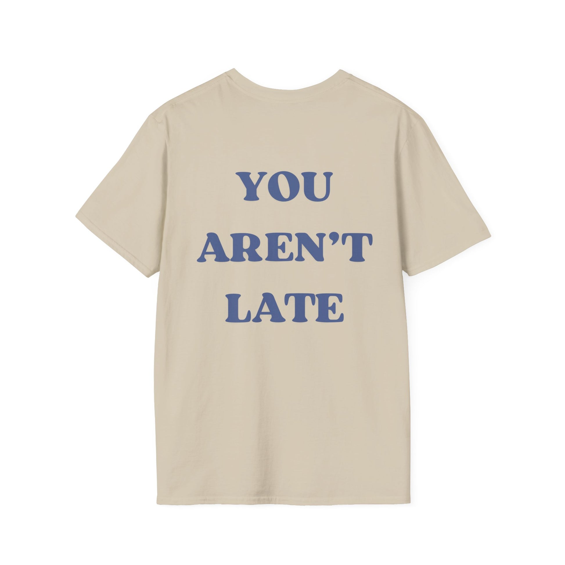 You Aren’t Late T-Shirt