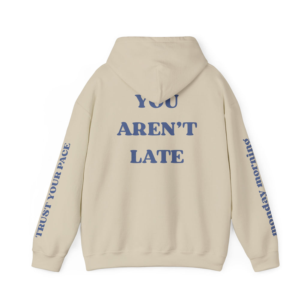 You Aren’t Late Hoodie